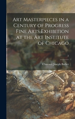 Art Masterpieces in a Century of Progress Fine Arts Exhibition at the Art Institute of Chicago; 2 by Bulliet, Clarence Joseph 1883-