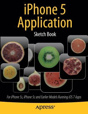 iPhone 5 Application Sketch Book: For iPhone 5s, iPhone 5c and Earlier Models Running IOS 7 Apps by Kaplan, Dean