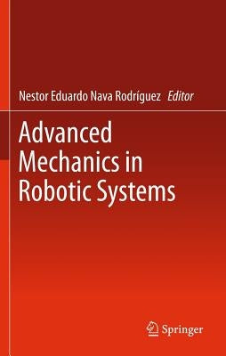 Advanced Mechanics in Robotic Systems by Nava Rodríguez, Nestor Eduardo