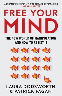 Free Your Mind: The New World of Manipulation and How to Resist It by Dodsworth, Laura