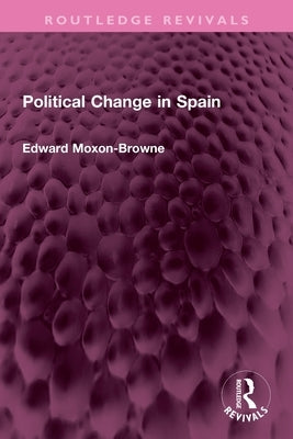 Political Change in Spain by Moxon-Browne, Edward