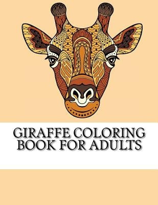 Giraffe Coloring Book For Adults: The Ultimate Giraffe Coloring Book by Coloring Books, Giraffe