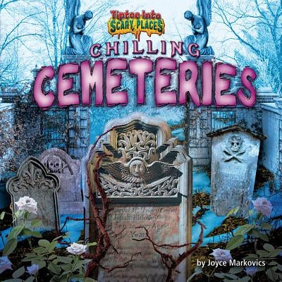 Chilling Cemeteries by Markovics, Joyce