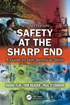Safety at the Sharp End: A Guide to Non-Technical Skills by Flin, Rhona