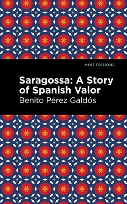 Saragossa: A Story of Spanish Valor by Galdós, Benito Pérez