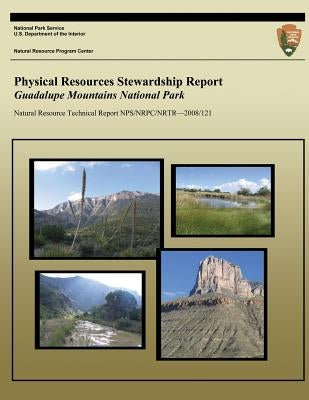 Physical Resources Stewardship Report: Guadalupe Mountains National Park by National Park Service