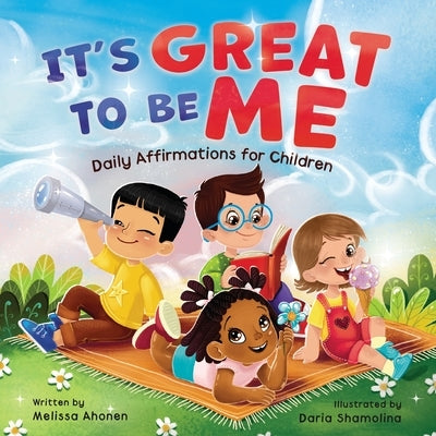 It's Great to Be Me: Daily Affirmations for Children by Ahonen, Melissa