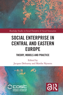Social Enterprise in Central and Eastern Europe: Theory, Models and Practice by Defourny, Jacques