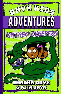 Onyx Kids Adventures: Kitchen Kreepers by Onyx, Rita