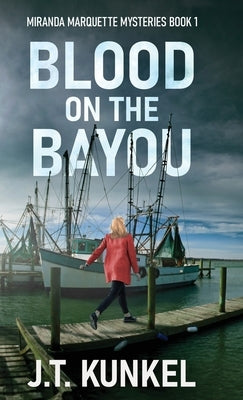 Blood on the Bayou by Kunkel, J. T.