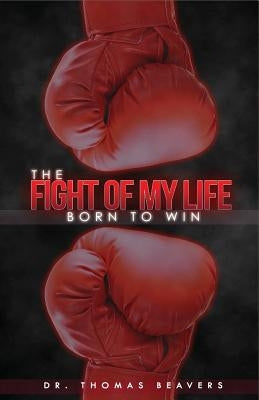 The Fight of My Life by Beavers, Thomas