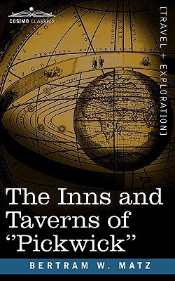 The Inns and Taverns of ''Pickwick'' by Matz, B. W.