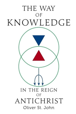 The Way of Knowledge in the Reign of Antichrist by St John, Oliver