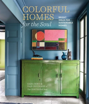 Colorful Homes for the Soul: Bright Ideas for Sustainable Homes by Bird, Sara