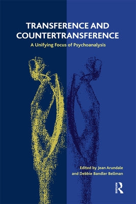 Transference and Countertransference: A Unifying Focus of Psychoanalysis by Arundale, Jean