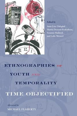 Ethnographies of Youth and Temporality: Time Objectified by Dalsgard, Anne Line