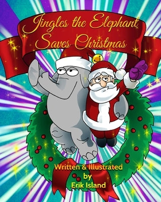 Jingles The Elephant Saves Christmas: White Santa by Island, Erik