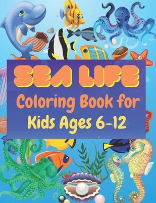 Sea Life Coloring Book for Kids Ages 6-12: Ocean Designs: Sharks, Sea Horses, Fish, Sea Turtles, Crabs, Octopus, Jellyfish Detailed Designs by Sowle, Kaddie