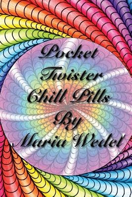 Pocket Twister Chill Pills: Adult Coloring Twister Chill Pills to bring along ! by Wedel, Maria