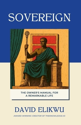 Sovereign: The Owner's Manual for a Remarkable Life by Elikwu, David