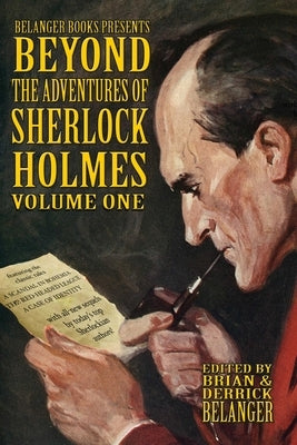 Beyond the Adventures of Sherlock Holmes Volume I by Belanger, Derrick