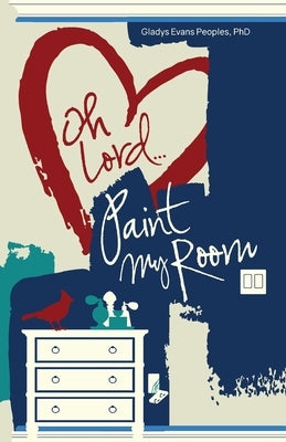 Oh Lord...Paint My Room by Evans Peoples, Gladys