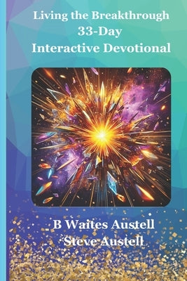 Living the Breakthrough: 33-Day Interactive Devotional by Austell, Steve
