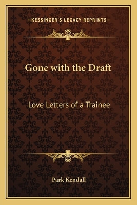 Gone with the Draft: Love Letters of a Trainee by Kendall, Park