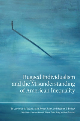 Rugged Individualism and the Misunderstanding of American Inequality by Eppard, Lawrence M.