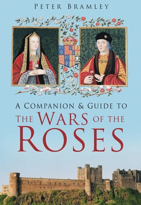 A Companion to Wars of the Roses by Bramley, Peter