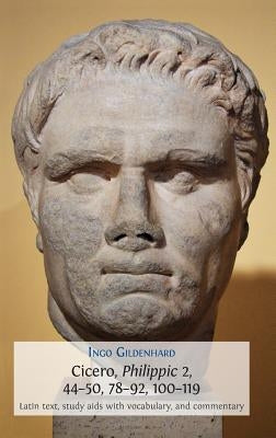 Cicero, Philippic 2, 44-50, 78-92, 100-119: Latin Text, Study Aids with Vocabulary, and Commentary by Gildenhard, Ingo