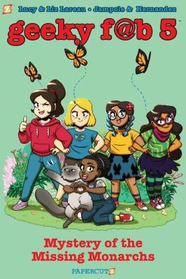 Geeky Fab 5 Vol. 2: Mystery of the Missing Monarchs by Lareau, Liz