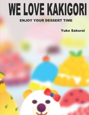 We love Kakigori: Enjoy your dessert time! by Malherbe, Patrick