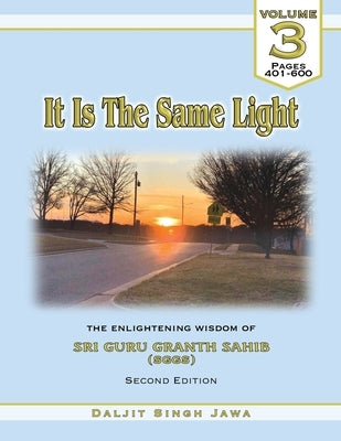 It Is The Same Light: The Enlightening Wisdom of Sri Guru Granth Sahib by Jawa, Daljit Singh