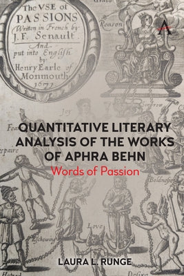 Quantitative Literary Analysis of the Works of Aphra Behn: Words of Passion by Runge, Laura L.