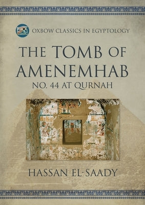 The Tomb of Amenemhab: No. 44 at Qurnah by El-Saady, Hassan