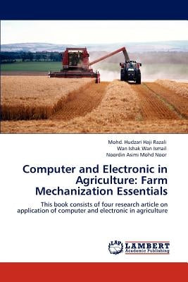 Computer and Electronic in Agriculture: Farm Mechanization Essentials by Haji Razali, Mohd Hudzari