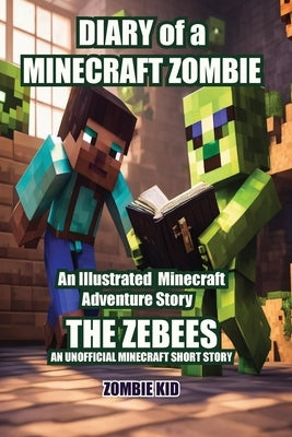 Diary of a Minecraft Zombie The Zebees by Kid, Zombie