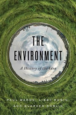 The Environment: A History of the Idea by Warde, Paul