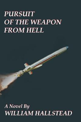 Pursuit of the Weapon from Hell by Hallstead, William