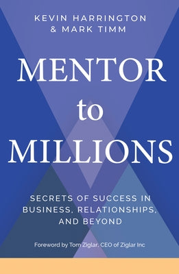 Mentor to Millions: Secrets of Success in Business, Relationships, and Beyond by Harrington, Kevin