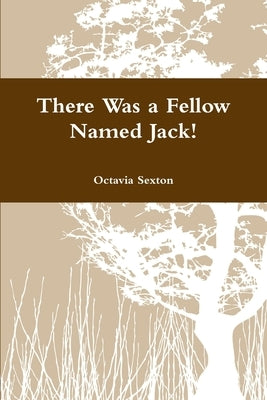 There Was a Fellow Named Jack! by Sexton, Octavia