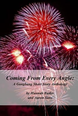 Coming From Every Angle: A Gangbang Short Story Anthology by Sans, Aaron
