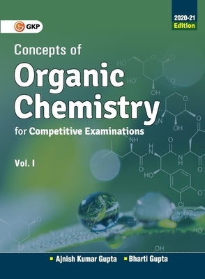 Concepts of Organic Chemistry for Competitive Examinations Vol. I 2020-21 by Gupta, Ajnish Kumar