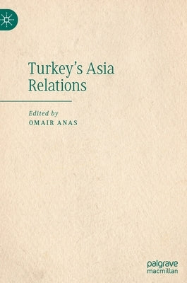 Turkey's Asia Relations by Anas, Omair