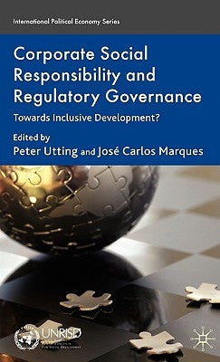 Corporate Social Responsibility and Regulatory Governance: Towards Inclusive Development? by Utting, P.