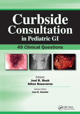 Curbside Consultation in Pediatric GI: 49 Clinical Questions by Rosh, Joel