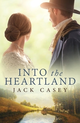 Into the Heartland by Casey, Jack
