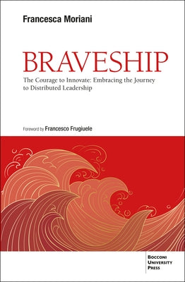 Braveship: The Courage to Innovate: Embracing the Journey to Distributed Leadership by Moriani, Francesca