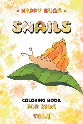 Happy Bugs SNAILS Coloring Book for Kids vol.1: Funny insects illustrations for boys and girls, amazing gift for children ages 4-8 by Colors, Sonoadri